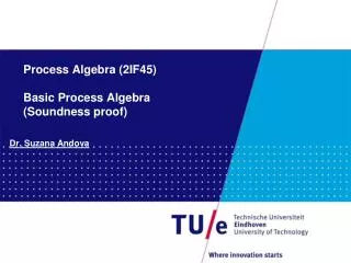 Process Algebra (2IF45) Basic Process Algebra (Soundness proof)