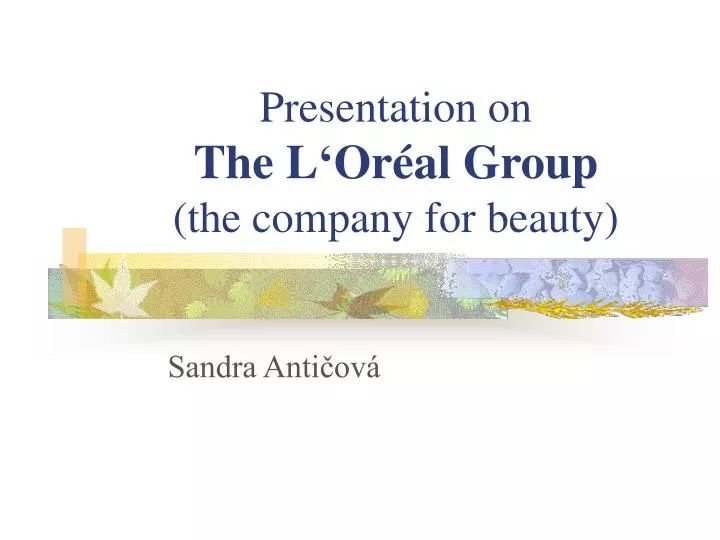 presentation on the l or al group the company for beauty