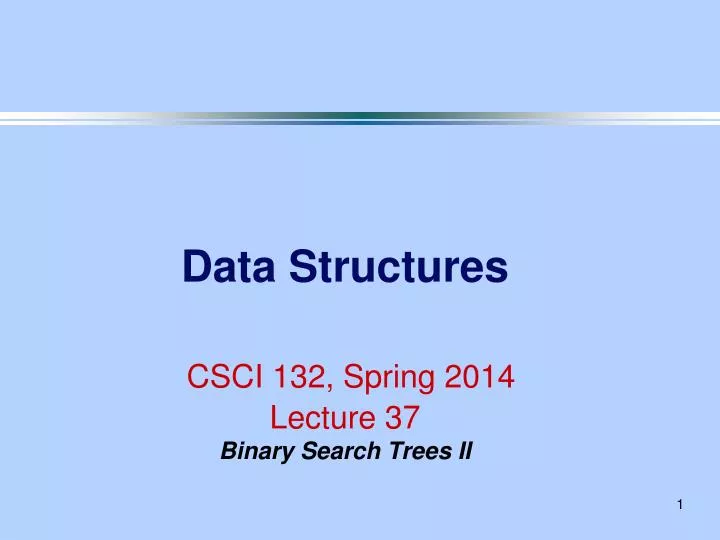 data structures csci 132 spring 2014 lecture 37 binary search trees ii