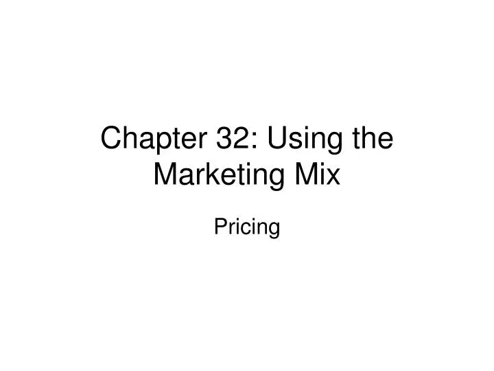 chapter 32 using the marketing mix