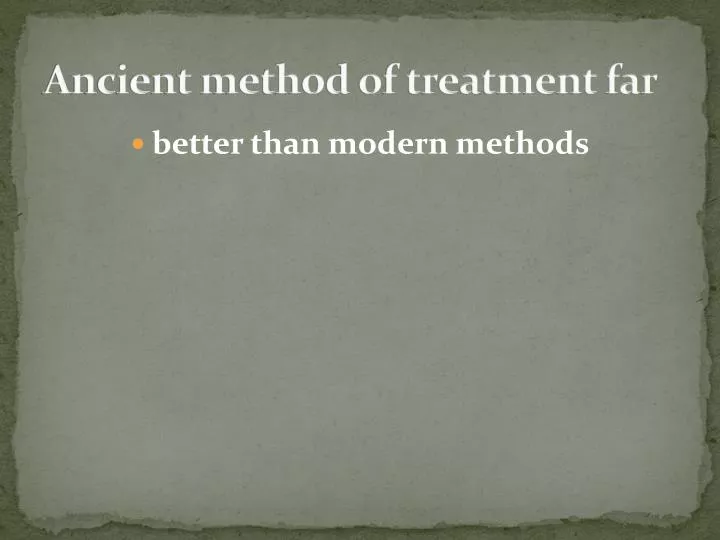 ancient method of treatment far