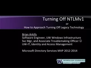 Turning Off NTLMv1 or		 How to Approach Turning Off Legacy Technology