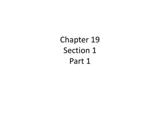 Chapter 19 Section 1 Part 1
