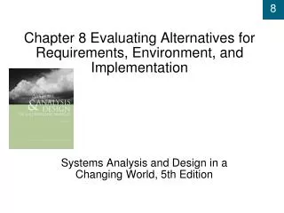 Chapter 8 Evaluating Alternatives for Requirements, Environment, and Implementation