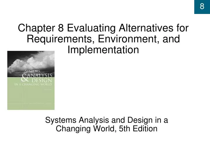 chapter 8 evaluating alternatives for requirements environment and implementation