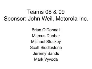 Teams 08 &amp; 09 Sponsor: John Weil, Motorola Inc.