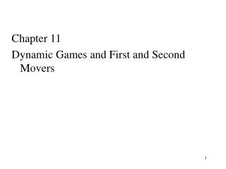 Chapter 11 Dynamic Games and First and Second Movers