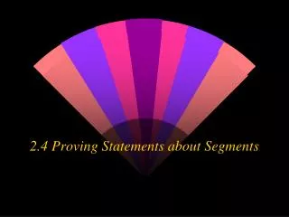 2.4 Proving Statements about Segments