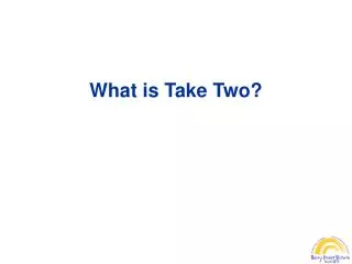 What is Take Two?