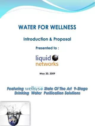 WATER FOR WELLNESS Introduction &amp; Proposal Presented to :