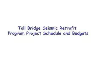 Toll Bridge Seismic Retrofit Program Project Schedule and Budgets