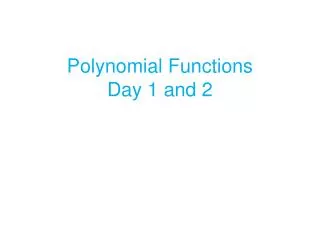 Polynomial Functions Day 1 and 2