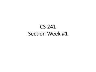 CS 241 Section Week #1