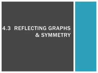 4.3 Reflecting Graphs &amp; Symmetry
