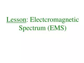 Lesson : Electcromagnetic Spectrum (EMS)