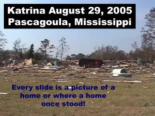 Katrina August 29, 2005 Pascagoula, Mississippi