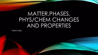 Matter,phases , Phys / chem changes and properties