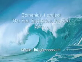Comenius 1 project The Sea Separates, the Sea Unites