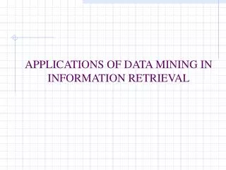 APPLICATIONS OF DATA MINING IN INFORMATION RETRIEVAL