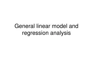General linear model and regression analysis
