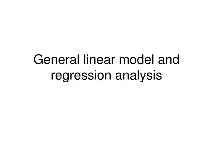 general linear model and regression analysis