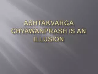 Ashtakvarga Chyawanprash is an Illusion