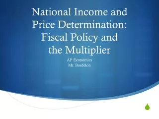 National Income and Price Determination: Fiscal Policy and the Multiplier