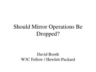 Should Mirror Operations Be Dropped?