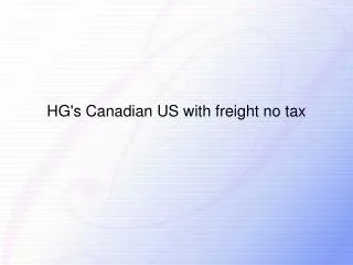 HG's Canadian US with freight no tax
