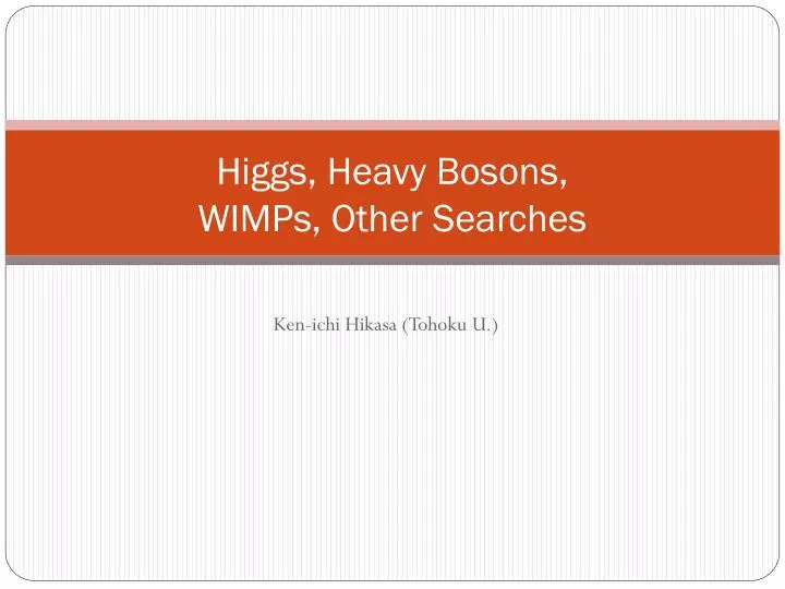 higgs heavy bosons wimps other searches