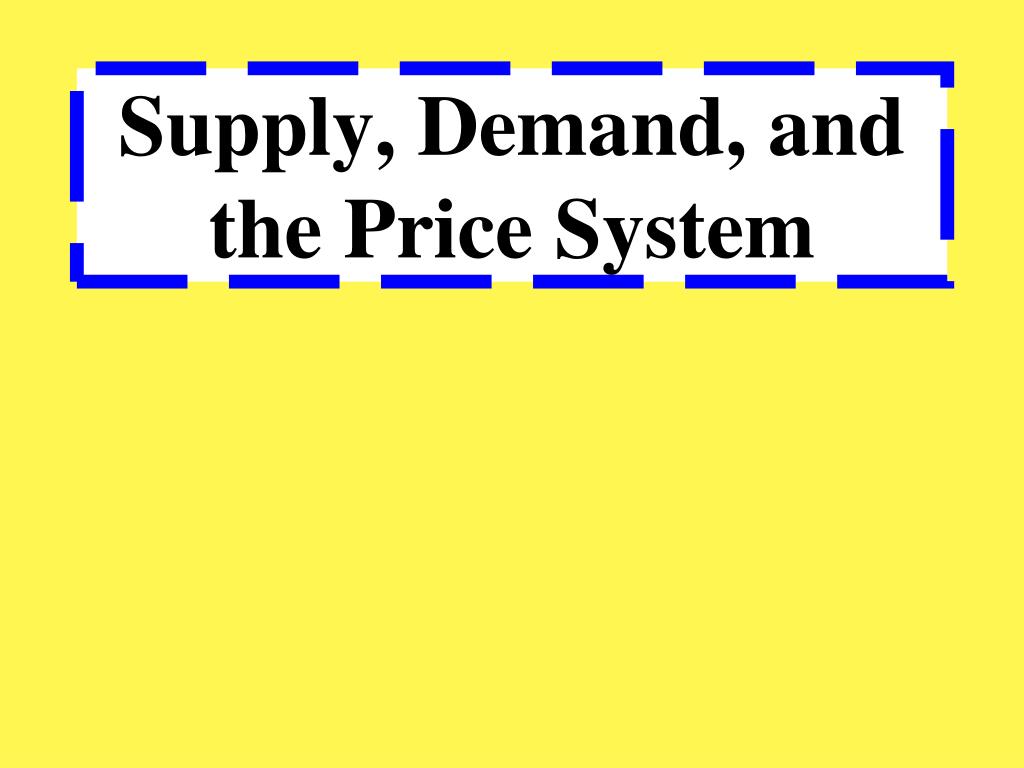 PPT - Supply, Demand, and the Price System PowerPoint Presentation ...
