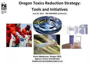Oregon Toxics Reduction Strategy: Tools and Initiatives June 25, 2013 - NW NAHMMA Conference