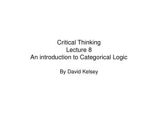 Critical Thinking Lecture 8 An introduction to Categorical Logic