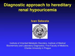 Diagnostic approach to hereditary renal hypouricemia Ivan Sebesta