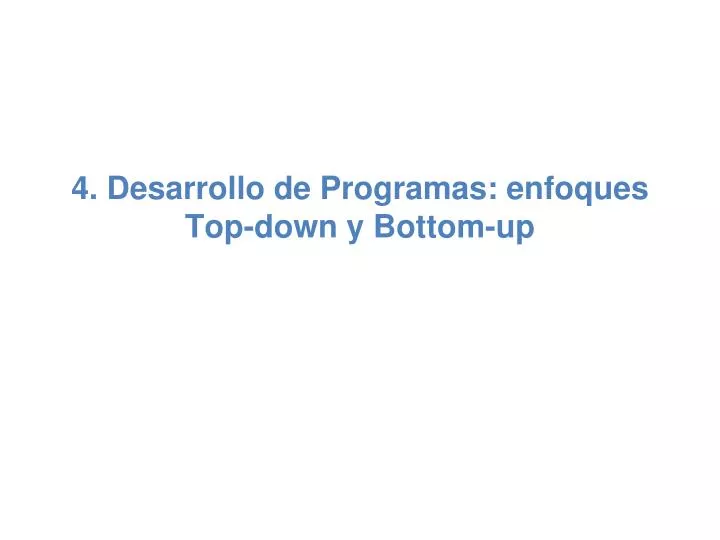 4 desarrollo de programas enfoques top down y bottom up