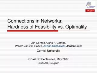 Connections in Networks: Hardness of Feasibility vs. Optimality