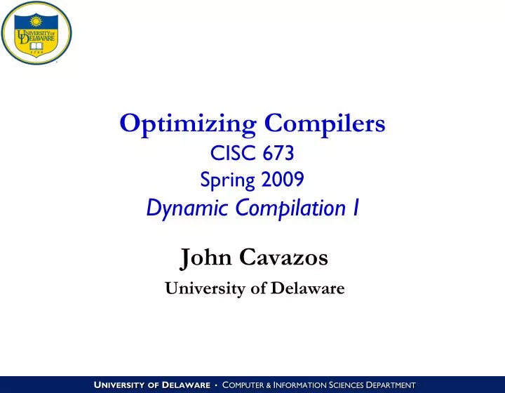 optimizing compilers cisc 673 spring 2009 dynamic compilation i