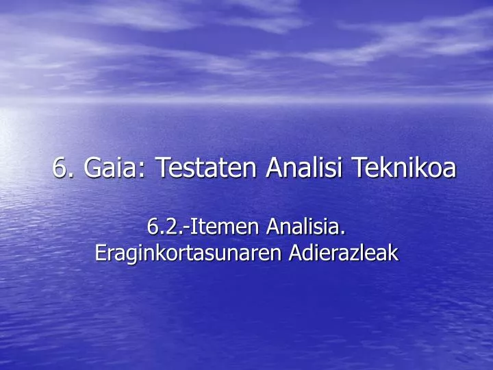 6 gaia testaten analisi teknikoa