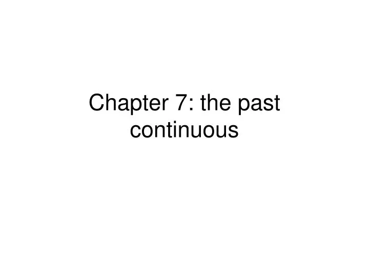 chapter 7 the past continuous