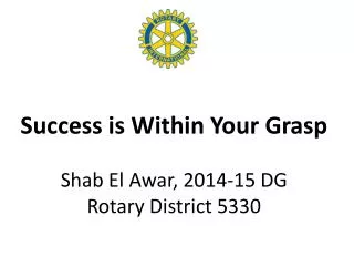 Success is Within Your Grasp Shab El Awar, 2014-15 DG Rotary District 5330