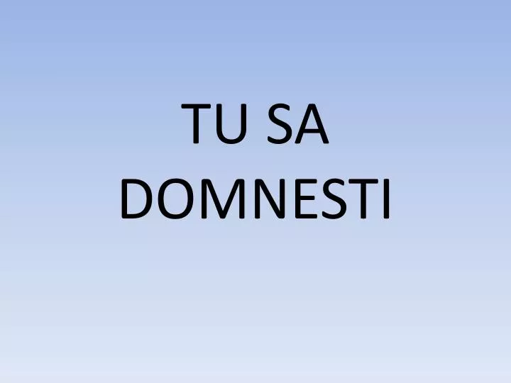 tu sa domnesti