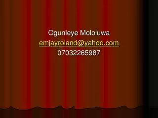 Ogunleye Mololuwa emjayroland@yahoo 07032265987