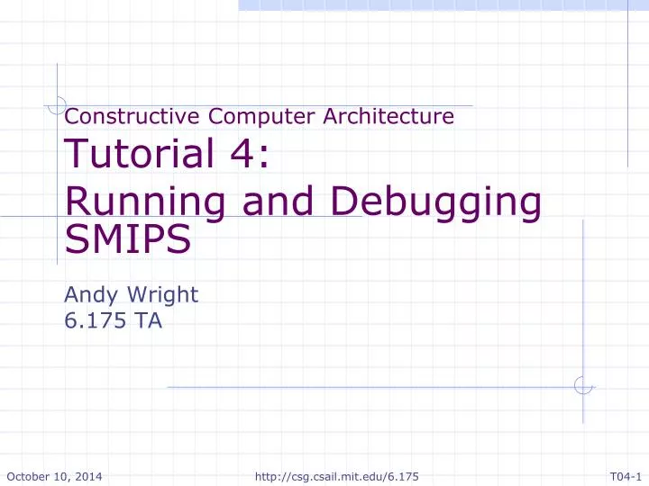 constructive computer architecture tutorial 4 running and debugging smips andy wright 6 175 ta