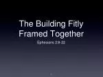 The Building Fitly Framed Together - slide 1
