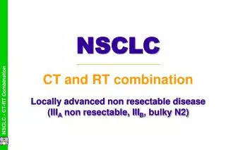 Locally advanced non resectable disease (III A non resectable, III B , bulky N2)