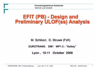 EFIT (PB) - Design and Preliminary ULOF(ss) Analysis M. Schikorr, D. Struwe (FzK)