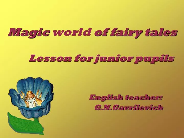 magic world of fairy tales lesson for junior pupils english teacher g n gavrilevich