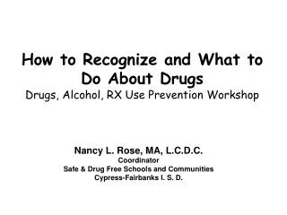 How to Recognize and What to Do About Drugs Drugs, Alcohol, RX Use Prevention Workshop