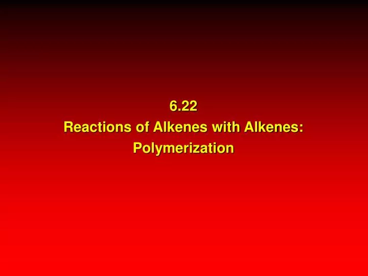 6 22 reactions of alkenes with alkenes polymerization