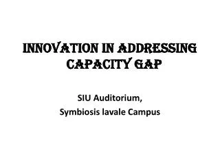 Innovation in addressing Capacity Gap SIU Auditorium, Symbiosis lavale Campus